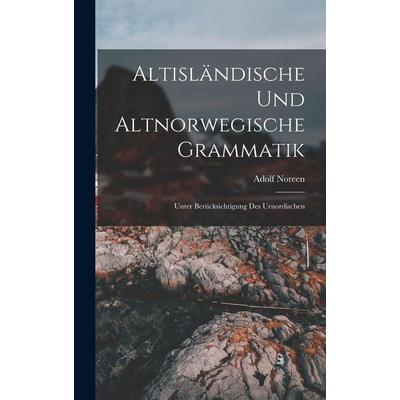 Altisländische Und Altnorwegische Grammatik, Gebundene Ausgabe von Adolf Noreen, Hutson Street Press, 978-1-01-669146-8