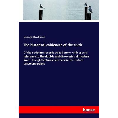 The historical evidences of the truth, Taschenbuch von George Rawlinson, Hansebooks, 978-3-337-89430-6