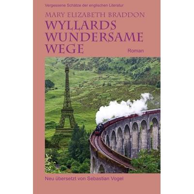 Vergessene Schätze der englischen Literatur / Wyllards wundersame Wege, Taschenbuch von Mary Elizabeth Braddon, Epubli, 978-3-7529-4737-3