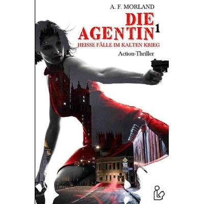 Die Agentin, Band 1, Taschenbuch von A. F. Morland, Epubli, 978-3-7485-7747-8