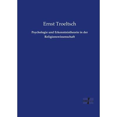 Psychologie und Erkenntnistheorie in der Religionswissenschaft, Taschenbuch von Ernst Troeltsch, Vero Verlag, 978-3-7372-1617-3