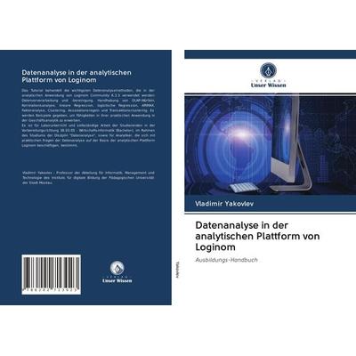 Datenanalyse in der analytischen Plattform von Loginom, Taschenbuch von Vladimir Yakovlev, BoD - Books on Demand, 978-620-2-71302-3