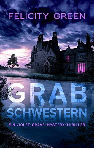 Felicity Green - Grabschwestern: Ein Violet-Grave-Mystery-Thriller - Preis vom 09.10.2026 07:28:09 h