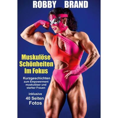 Muskulöse Schönheiten im Fokus, Taschenbuch von Robby Brand, BoD – Books on Demand, 978-3-8192-7542-5