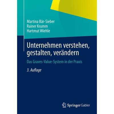 Unternehmen verstehen, gestalten, verändern, Taschenbuch von Martina Bär-Sieber,Rainer Krumm,Hartmut Wiehle, Springer Fachmedien Wiesbaden GmbH,