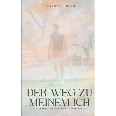 Der Weg zu meinem Ich, Taschenbuch von Francis Hoven, BoD – Books on Demand, 978-3-7597-1311-7