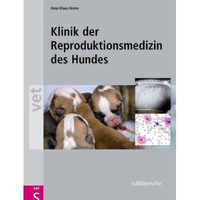 Klinik der Reproduktionsmedizin des Hundes, Gebundene Ausgabe von Hans-Klaus Dreier, Schlütersche Verlag, 978-3-89993-061-0