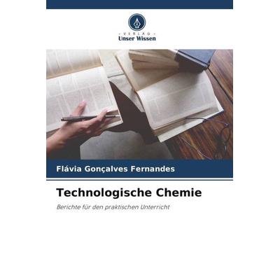 Technologische Chemie, Taschenbuch von Flávia Gonçalves Fernandes, Verlag Unser Wissen, 978-620-6-32649-6