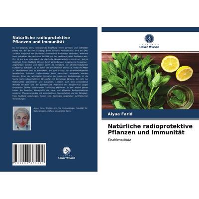 Natürliche radioprotektive Pflanzen und Immunität, Taschenbuch von Alyaa Farid, Verlag Unser Wissen, 978-620-3-67141-4