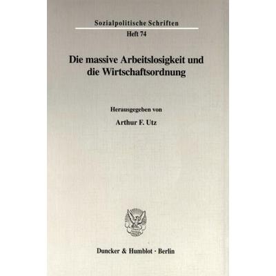 Die massive Arbeitslosigkeit und die Wirtschaftsordnung., Taschenbuch von , Duncker & Humblot, 978-3-428-09336-6