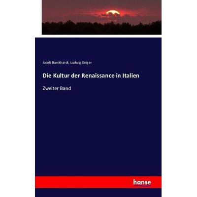 Die Kultur der Renaissance in Italien, Taschenbuch von Jacob Chr. Burckhardt,Ludwig Geiger, Hansebooks, 978-3-7411-1150-1