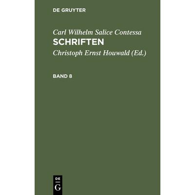 Schriften. Band 8, Gebundene Ausgabe von Carl Wilhelm Salice Contessa, De Gruyter, 978-3-11-106469-7