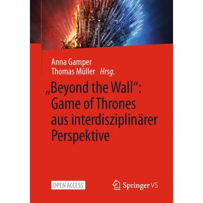 „Beyond the Wall”: Game of Thrones aus interdisziplinärer Perspektive, Taschenbuch von , Springer Fachmedien Wiesbaden GmbH, 978-3-658-36144-0