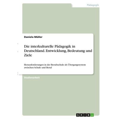 Die interkulturelle Pädagogik in Deutschland. Entwicklung, Bedeutung und Ziele, Taschenbuch von Daniela Müller, GRIN, 978-3-346-29737-2