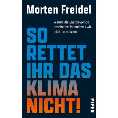 So rettet ihr das Klima nicht!, Gebundene Ausgabe von Morten Freidel, Piper