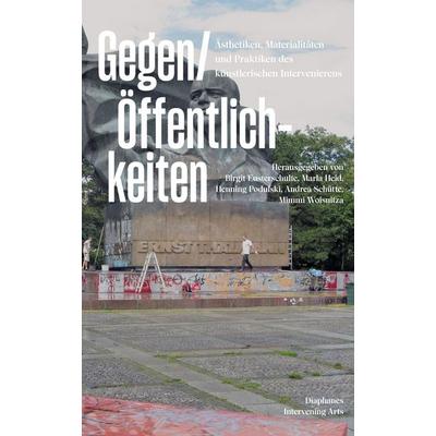 Gegen/Öffentlichkeiten, Taschenbuch von Andrea Schütte,Marla Heid,Mimmi Woisnitza,Henning Podulski, Diaphanes, 978-3-0358-0888-9