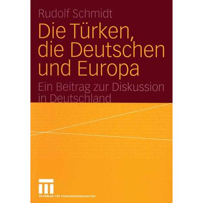 Die Türken, die Deutschen und Europa, Taschenbuch von Rudolf Schmidt, VS Verlag für Sozialwissenschaften, 978-3-531-14379-8