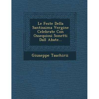 Le Feste Della Santissima Vergine Celebrate Con Ossequiosi Sonetti Dall Abate..., von Giuseppe Taschirii, Saraswati Press, 978-1-249-92768-6
