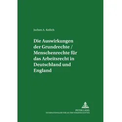 Die Auswirkungen der Grundrechte / Menschenrechte für das Arbeitsrecht in Deutschland und England, Fachbücher von Jochen A. Keilich