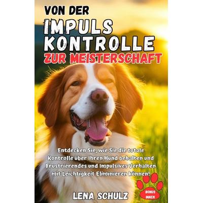 Von der Impulskontrolle zur Meisterschaft, Taschenbuch von Lena Schulz, Epubli, 978-3-7584-1220-2