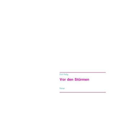 Vor den Stürmen, Taschenbuch von Erich Reissig, BoD – Books on Demand, 978-3-7412-5223-5