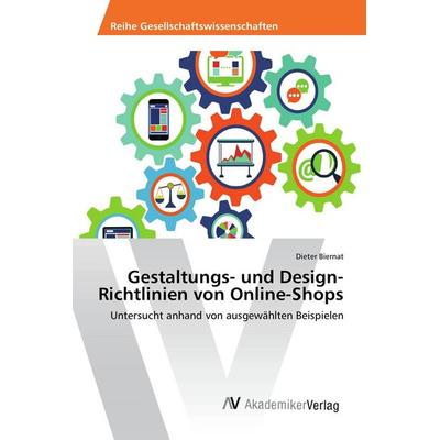 Gestaltungs- und Design-Richtlinien von Online-Shops, Taschenbuch von Dieter Biernat, AV Akademikerverlag, 978-3-639-88913-0