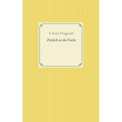 Zärtlich ist die Nacht, Taschenbuch von F. Scott Fitzgerald, BoD – Books on Demand, 978-3-7534-4069-9