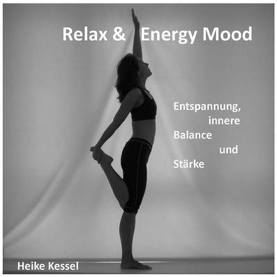 Relax & Energy Mood: Entspannung, Innere Balance und Stärke - Heike Kessel, Audio, 4250618700038