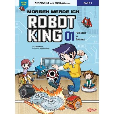 Morgen werde ich Robot King (Band 1) - Fußballbot vs. Battlebot, Taschenbuch von Podoal Friend, Ullmann Medien, 978-3-7415-2867-5
