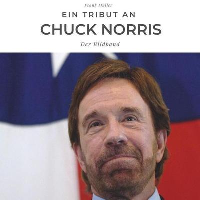 Ein Tribut an Chuck Norris, Taschenbuch von Frank Müller, 27amigos, 978-3-7505-0486-8