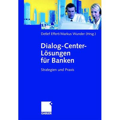 Dialog-Center-Lösungen für Banken, Gebundene Ausgabe von Detlef Effert,Markus Wunder, Betriebswirtschaftlicher Verlag Gabler, 978-3-8349-0054-8