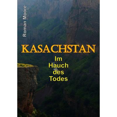 Kasachstan, Taschenbuch von Roman Moore, Tredition, 978-3-347-78566-3