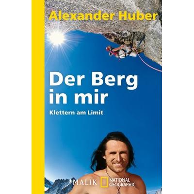 Der Berg in mir, Taschenbuch von Alexander Huber, National Geographic Taschenbuch, 978-3-492-40352-8