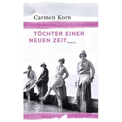 Töchter einer neuen Zeit / Jahrhundert-Trilogie Bd.1, Gebundene Ausgabe von Carmen Korn, Rowohlt Kindler