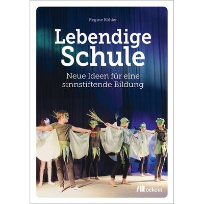 Lebendige Schule, Taschenbuch von Regine Köhler, Oekom verlag, 978-3-9872611-8-3