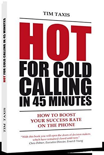 Tim Taxis - Hot for Cold Calling in 45 Minutes: How to Boost Your Success Rate ond the Phone - Preis vom 11.10.2026 03:10:56 h