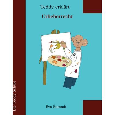 Der Teddy erklärt Urheberrecht, Taschenbuch von Eva Burandt, BoD – Books on Demand, 978-3-695-19227-4