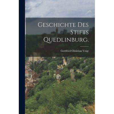 Geschichte des Stifts Quedlinburg., Taschenbuch von Gottfried Christian Voigt, Legare Street Press, 978-1-01-819636-7