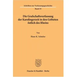 Die Grafschaftsverfassung der Karolingerzeit in den Gebieten östlich des Rheins., Fachbücher von Hans K. Schulze