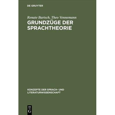 Grundzüge der Sprachtheorie, Gebundene Ausgabe von Renate Bartsch,Theo Vennemann, De Gruyter, 978-3-484-22032-4