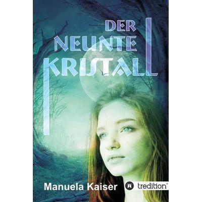Der neunte Kristall, Gebundene Ausgabe von Manuela Kaiser, Tredition, 978-3-7345-0722-9