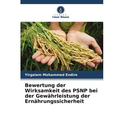 Bewertung der Wirksamkeit des PSNP bei der Gewährleistung der Ernährungssicherheit, Taschenbuch von Yirgalem Mohammed Endire, Verlag Unser Wissen,