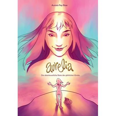 AURELIA, Gebundene Ausgabe von Aurora Fey Rose, Tredition, 978-3-7469-8283-0