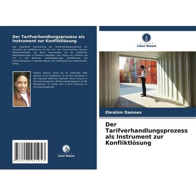 Der Tarifverhandlungsprozess als Instrument zur Konfliktlösung, Taschenbuch von Ebrahim Damoes, BoD - Books on Demand, 978-620-8-95595-3