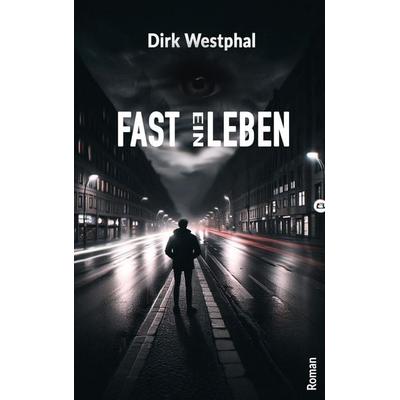 FAST EIN LEBEN, Taschenbuch von Dirk Westphal, Tredition, 978-3-384-65061-0