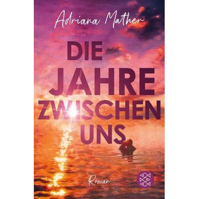 Die Jahre zwischen uns, Taschenbuch von Adriana Mather, Fischer Taschenbuch Verlag, 978-3-596-71030-0