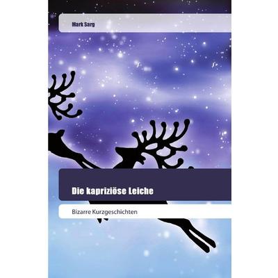 Die kapriziöse Leiche, Taschenbuch von Mark Sarg, Goldene Rakete, 978-620-0-51915-3