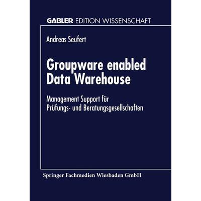 Groupware enabled Data Warehouse, Taschenbuch von Andreas Seufert, Deutscher Universitätsverlag, 978-3-8244-6614-6