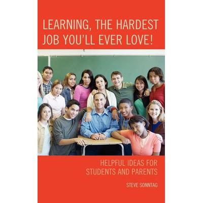 Learning, the Hardest Job You'll Ever Love!, Gebundene Ausgabe von Steve Sonntag, Bloomsbury Academic, 978-1-60709-930-7