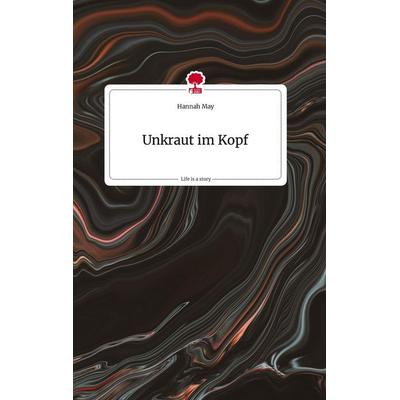 Unkraut im Kopf. Life is a Story - story.one, Gebundene Ausgabe von Hannah May, Story.one publishing, 978-3-7108-1743-4